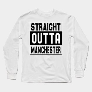 Straight Outta Manchester Long Sleeve T-Shirt